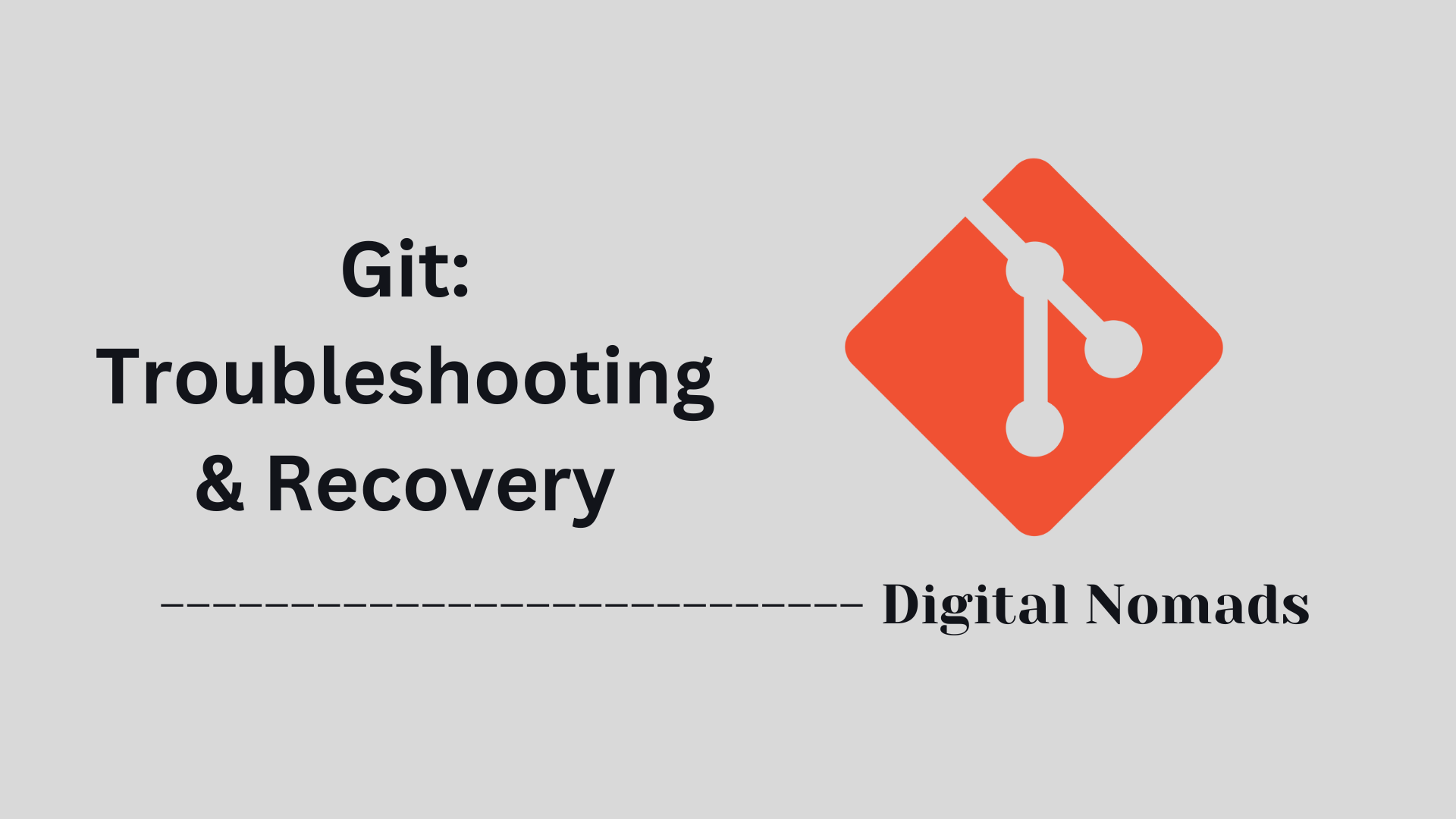 Git: Troubleshooting & Recovery