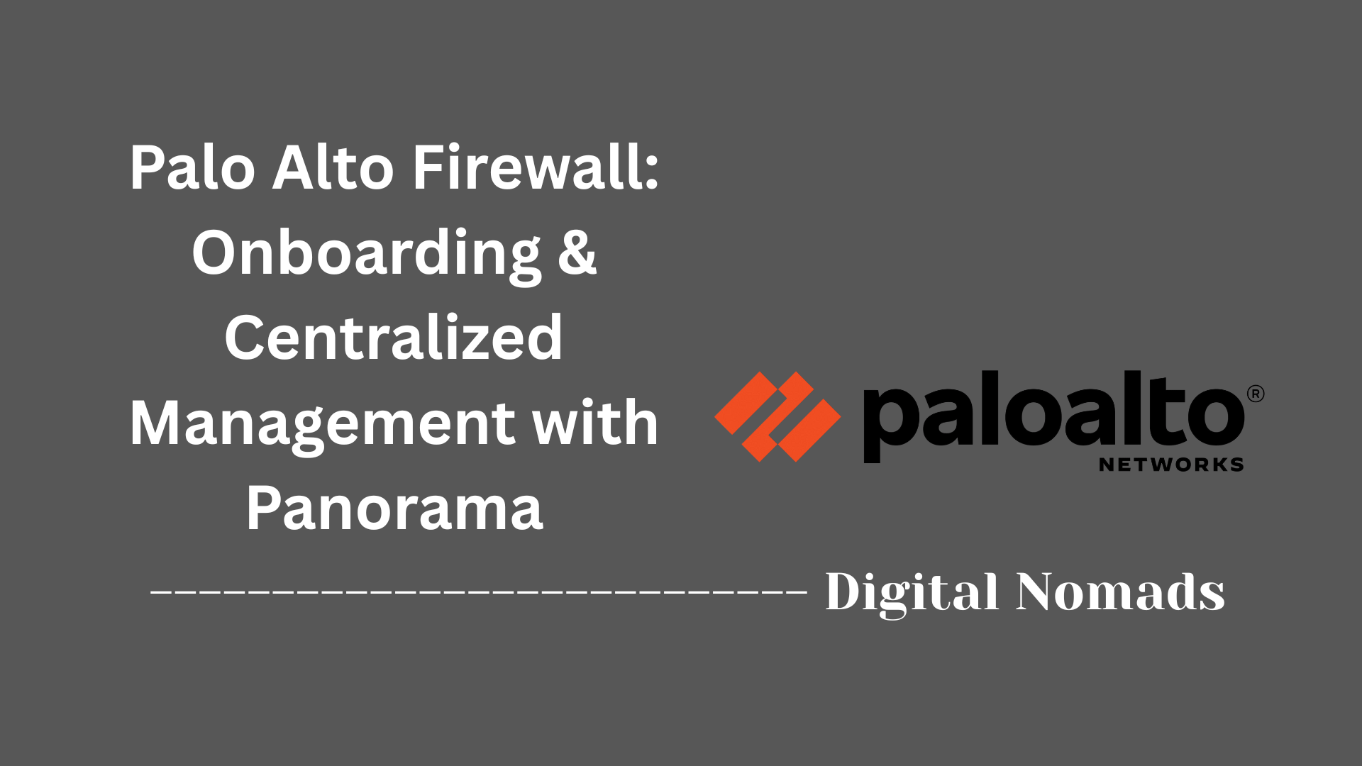 Palo Alto Firewall: Onboarding & Centralized Management with Panorama