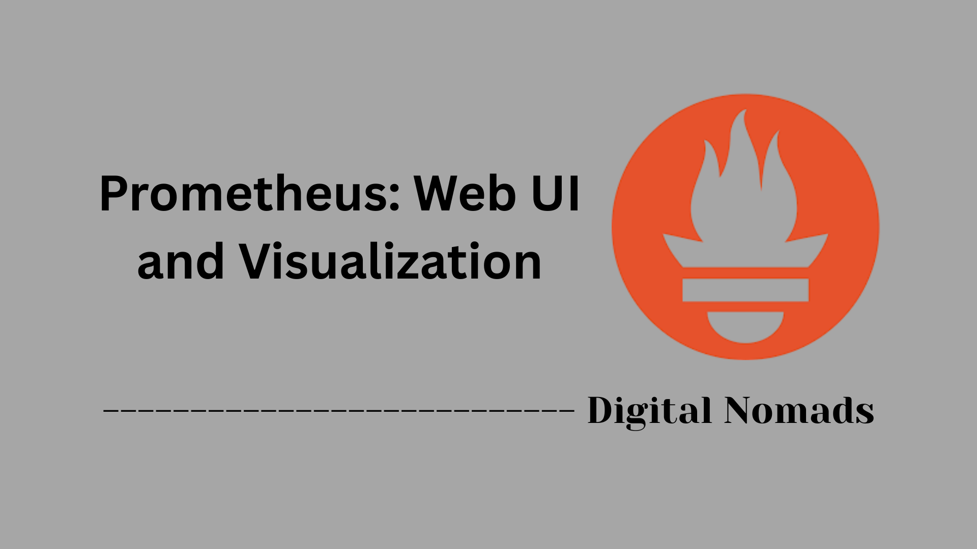 Prometheus: Web UI and Visualization
