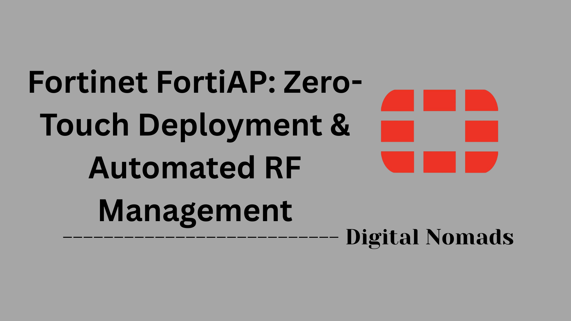 Fortinet FortiAP: Zero-Touch Deployment & Automated RF Management