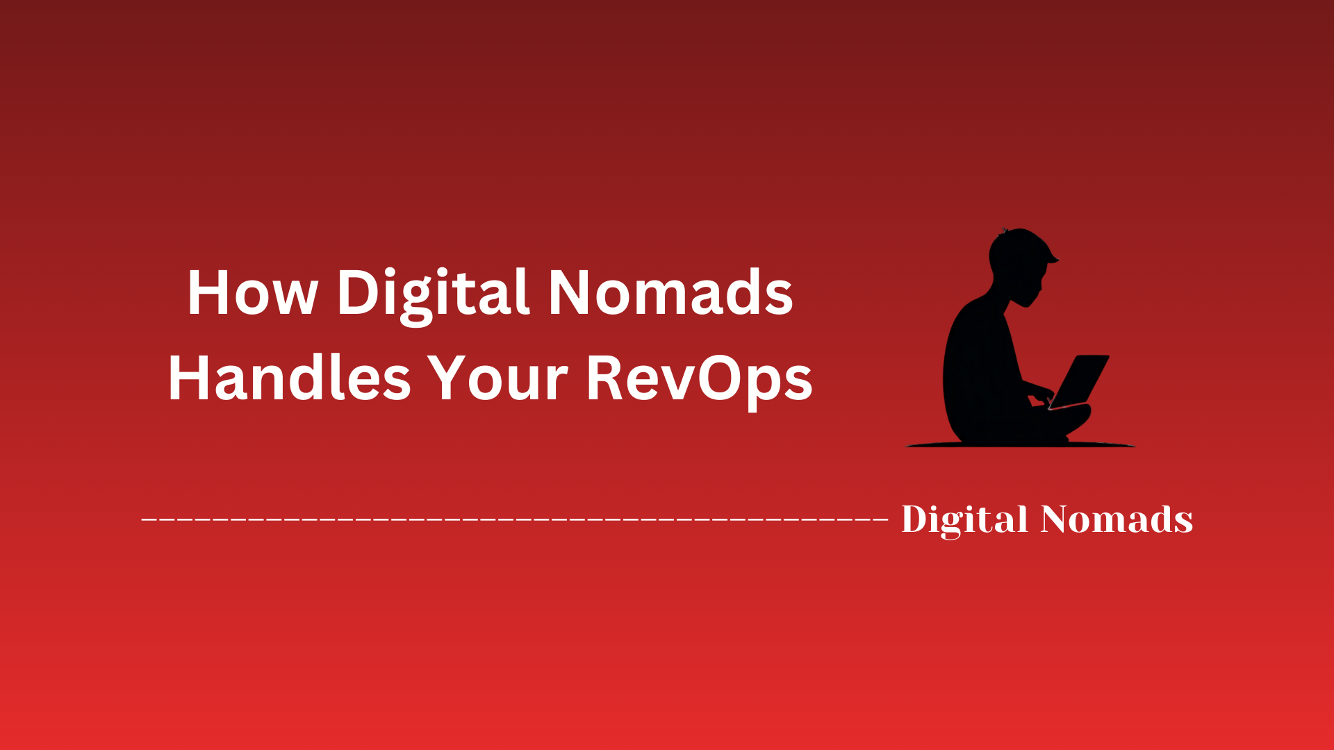 How Digital Nomads Handles Your RevOps